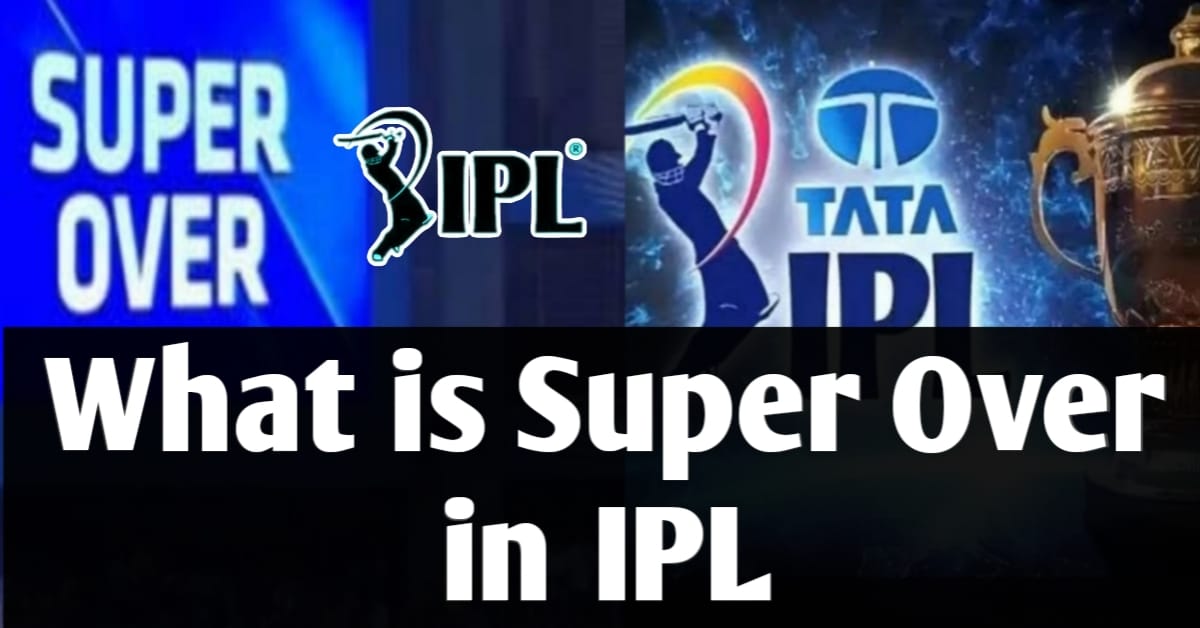 What is Super Over in IPL: Understanding the Super Over...