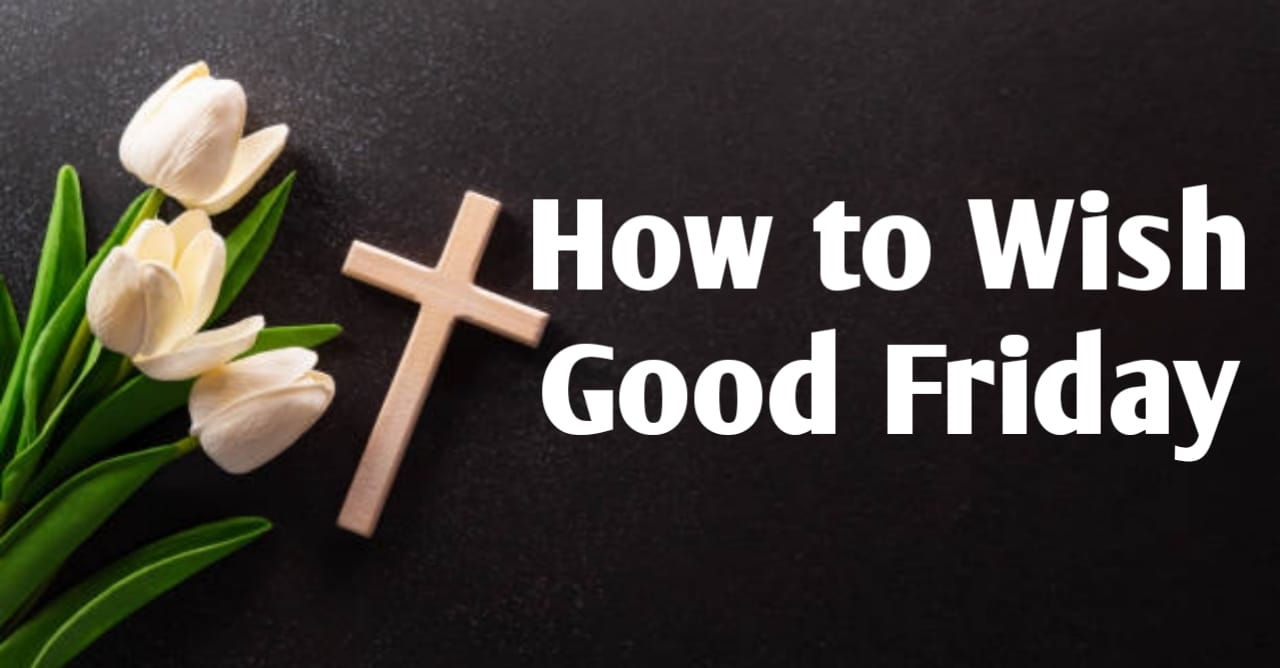 How to Wish Good Friday: A Day of Solemn Remembrance and..