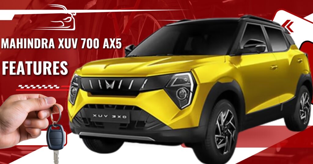 Mahindra XUV 700 AX5 Features: देखिए क्यों यह SUV है हर ड्राइवर की पहली पसंद!